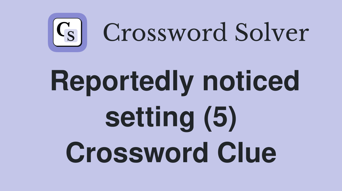 Reportedly noticed setting (5) Crossword Clue
