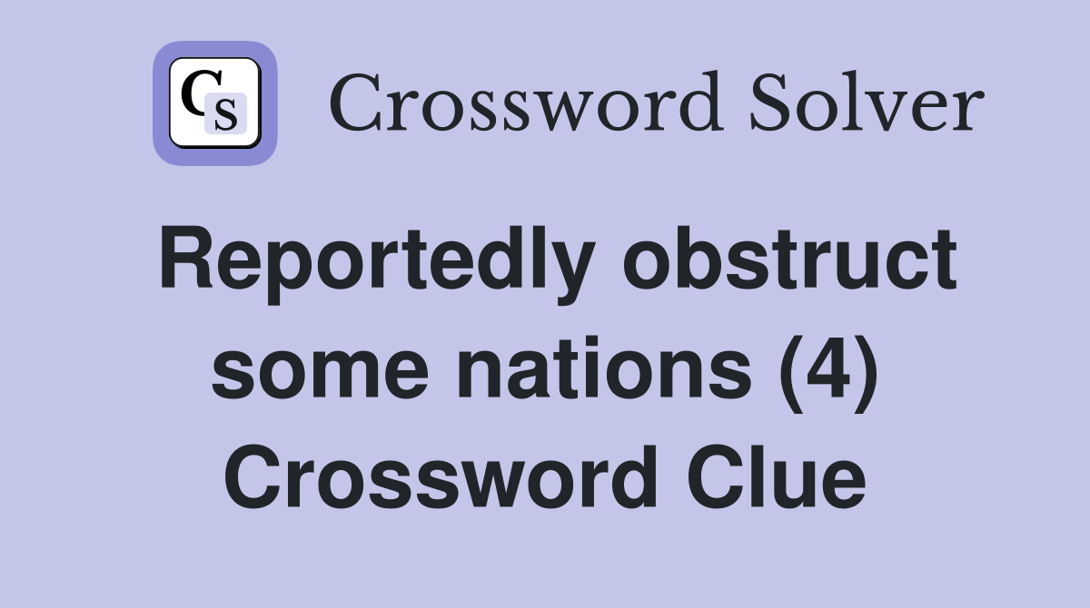 Reportedly obstruct some nations (4) Crossword Clue
