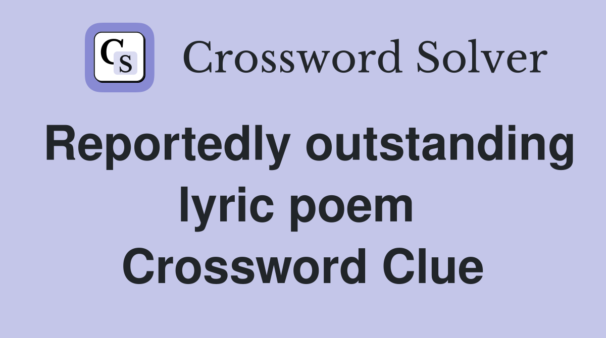 Reportedly outstanding lyric poem  Crossword Clue