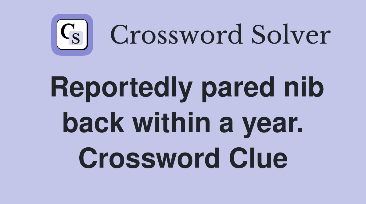 Reportedly pared nib back within a year. Crossword Clue