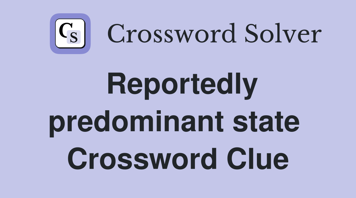 Reportedly predominant state  Crossword Clue