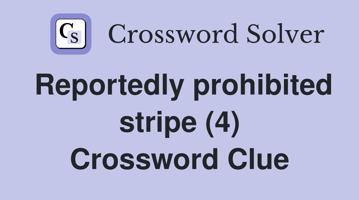 Reportedly prohibited stripe (4) Crossword Clue
