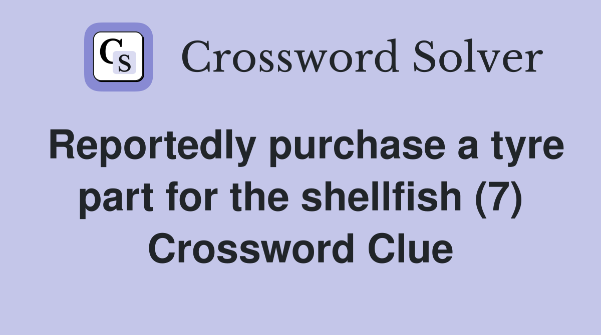 Reportedly purchase a tyre part for the shellfish (7) Crossword Clue