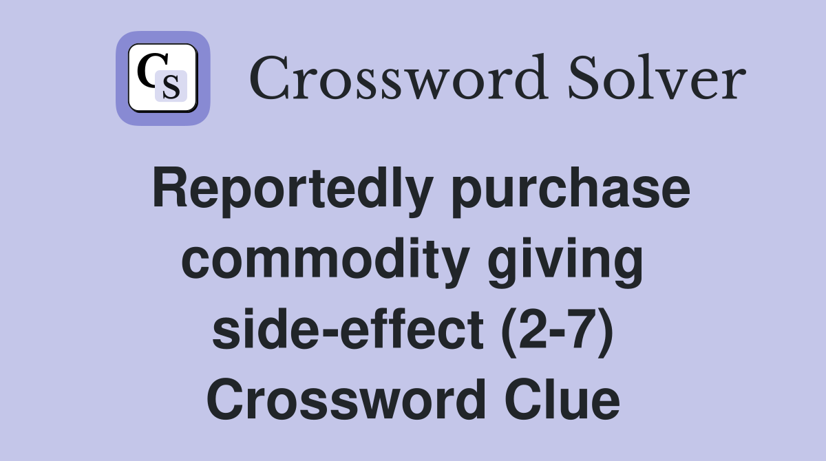 Reportedly purchase commodity giving side-effect (2-7) Crossword Clue