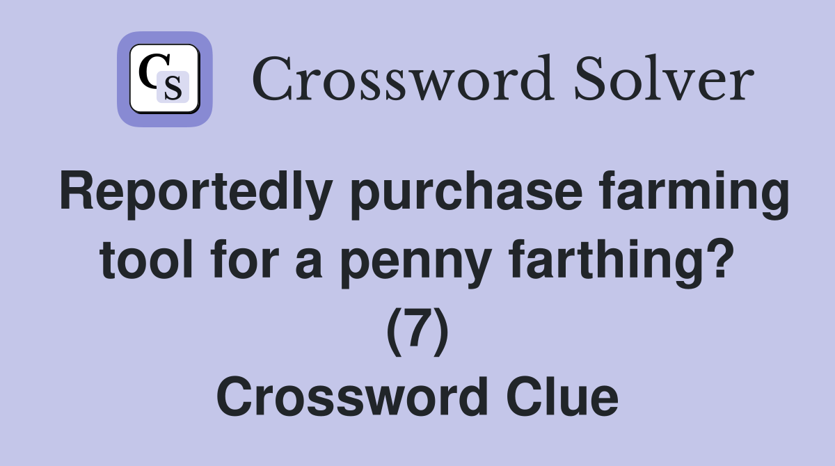 Reportedly purchase farming tool for a penny farthing? (7) Crossword Clue