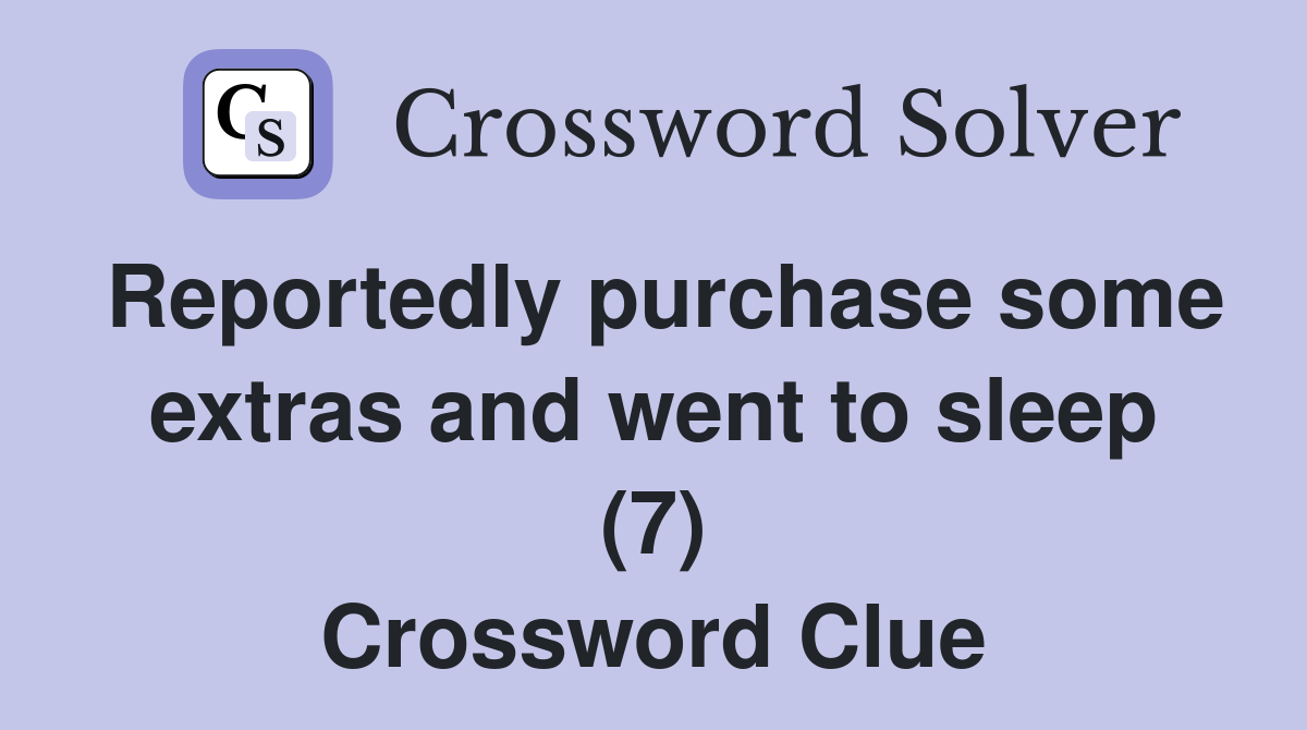 Reportedly purchase some extras and went to sleep (7) Crossword Clue
