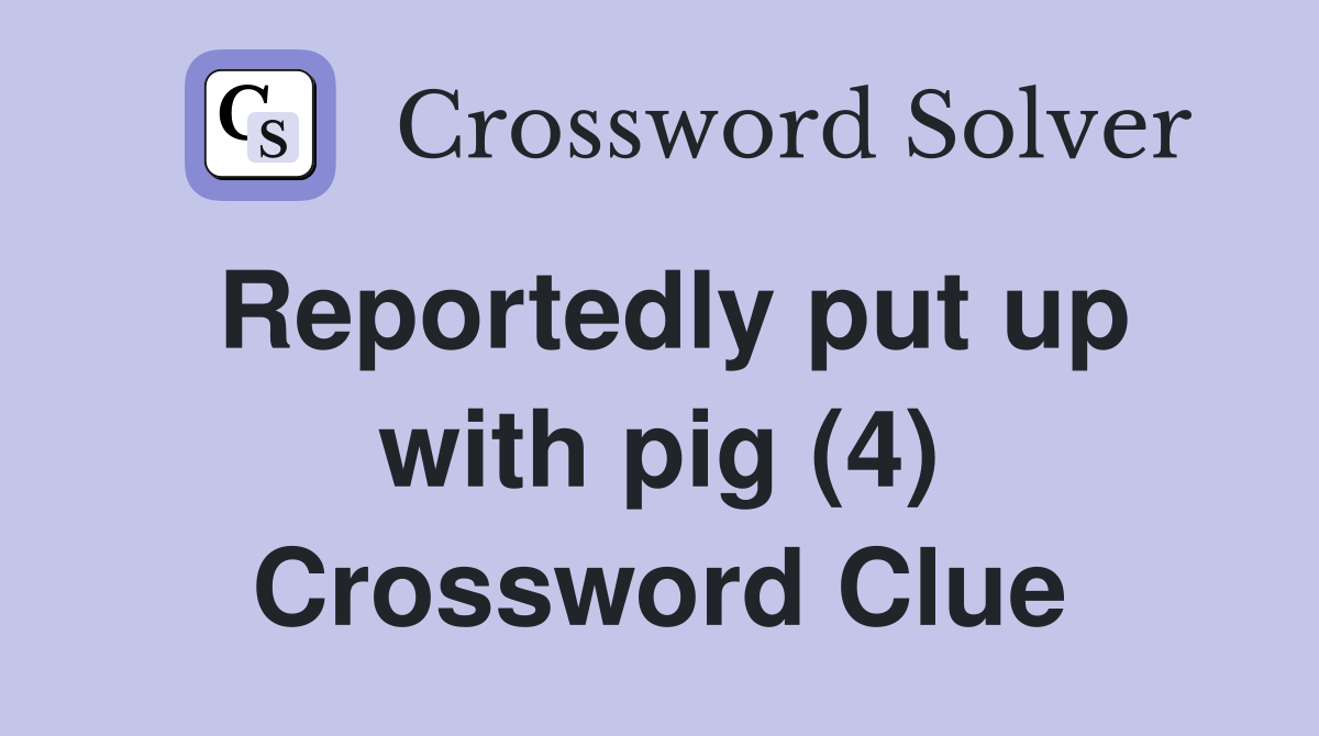 Reportedly put up with pig (4) Crossword Clue