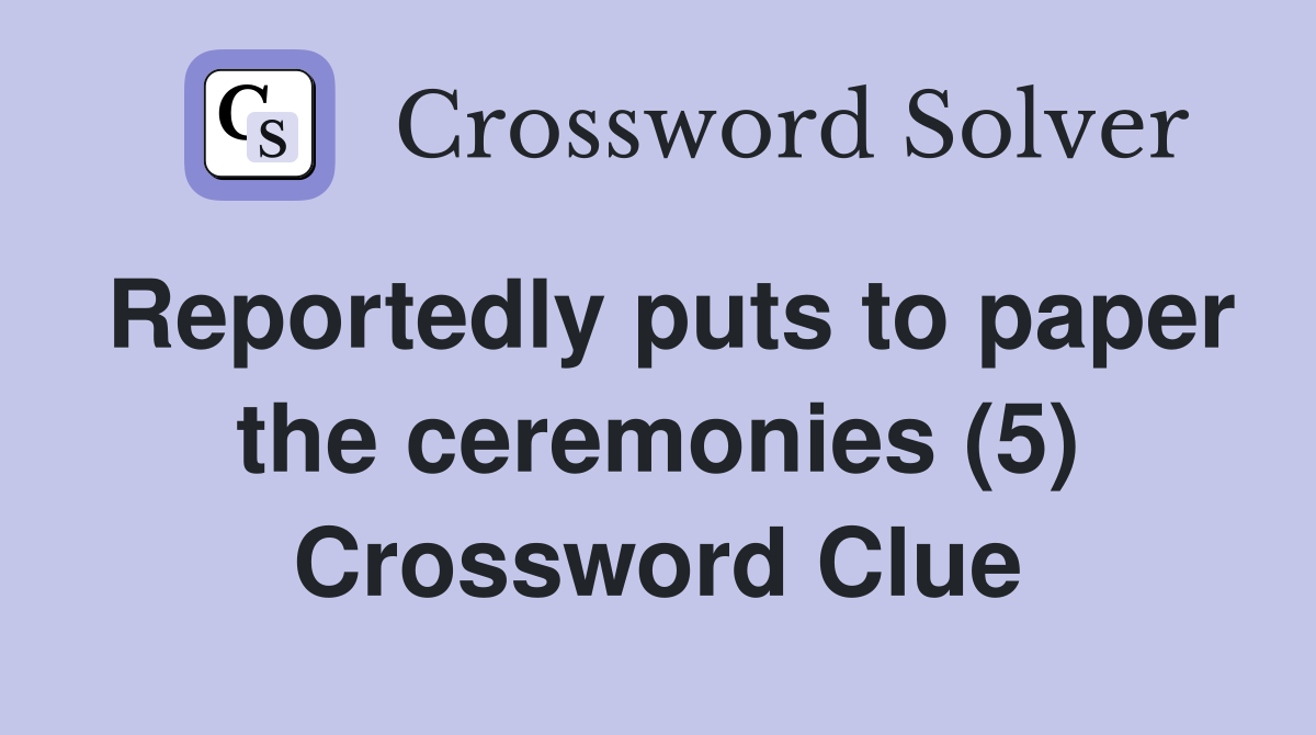 Reportedly puts to paper the ceremonies (5) Crossword Clue