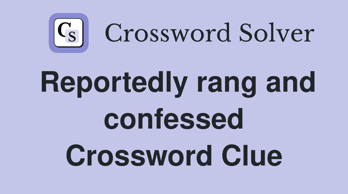 Reportedly rang and confessed Crossword Clue