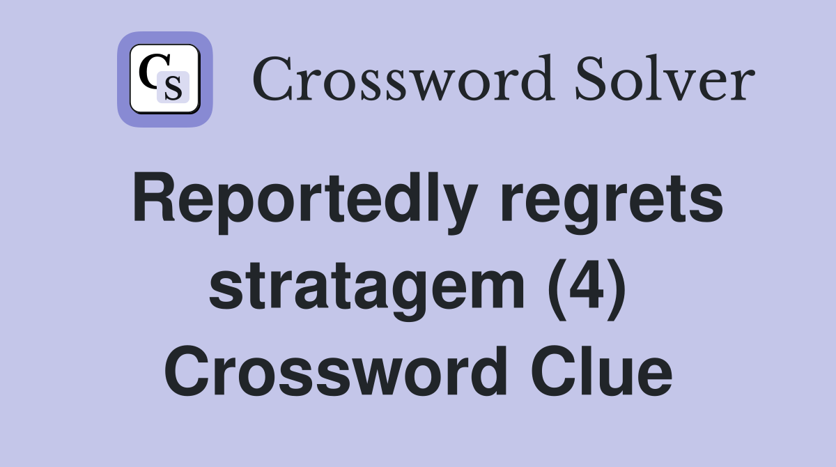 Reportedly regrets stratagem (4) Crossword Clue