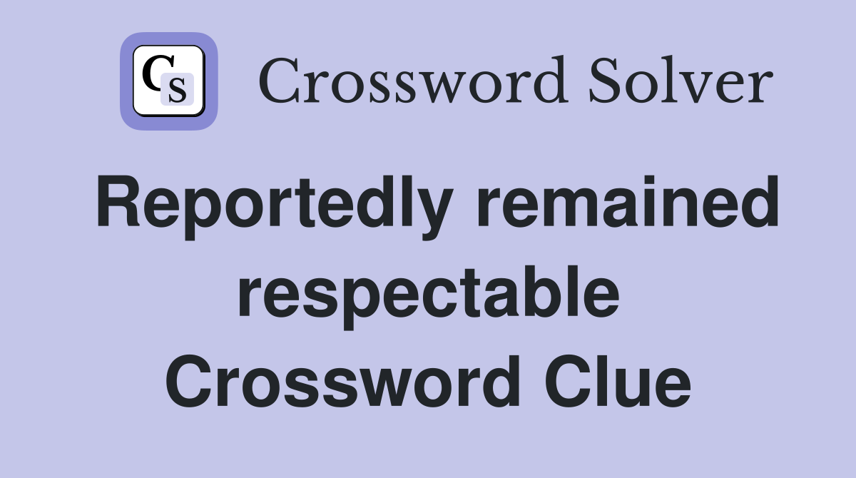 Reportedly remained respectable Crossword Clue