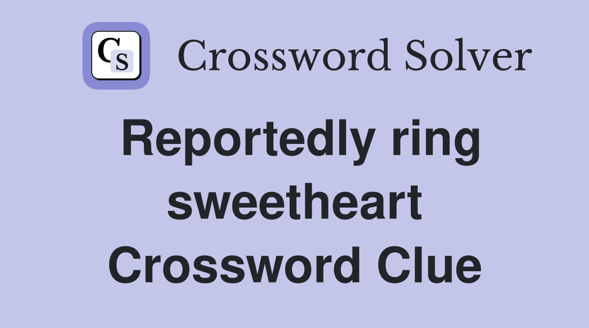 Reportedly ring sweetheart Crossword Clue