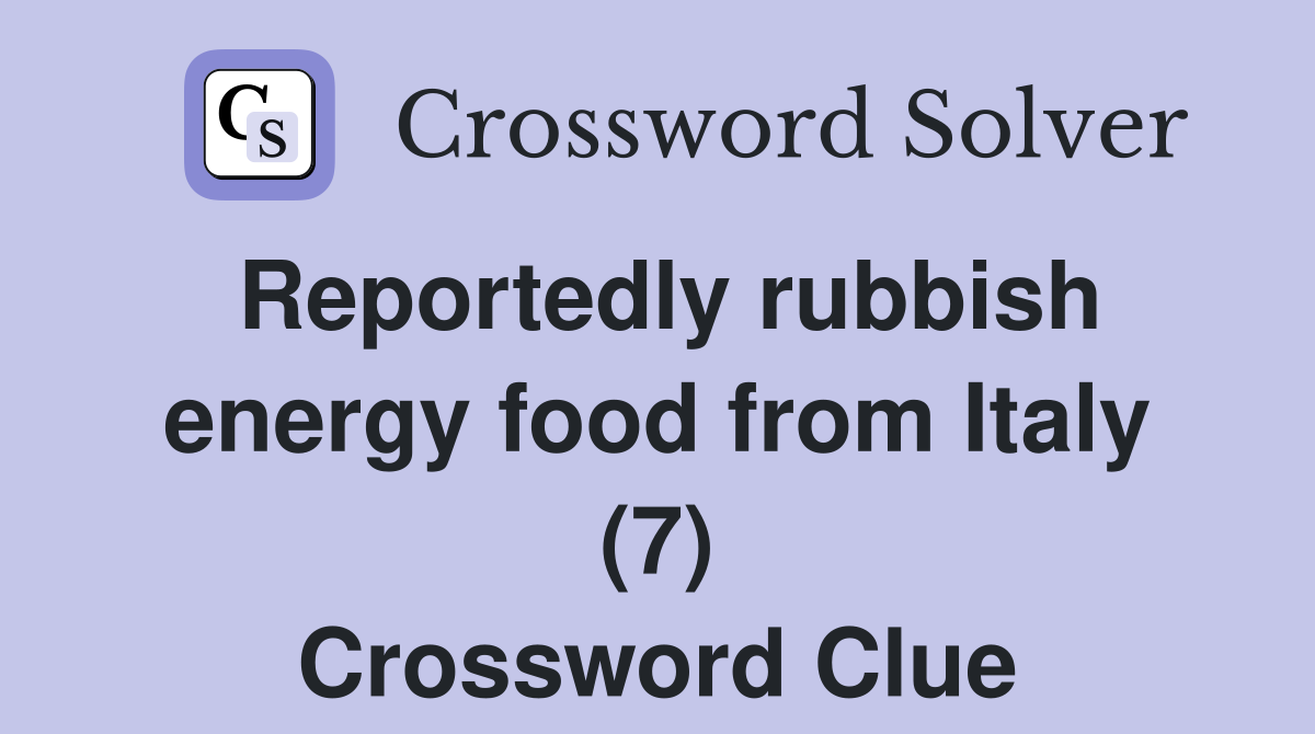 Reportedly rubbish energy food from Italy (7) Crossword Clue