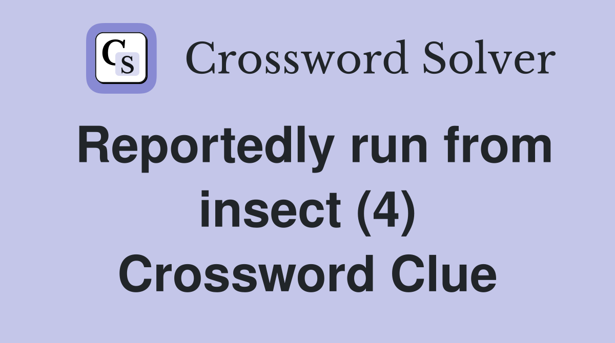 Reportedly run from insect (4) Crossword Clue
