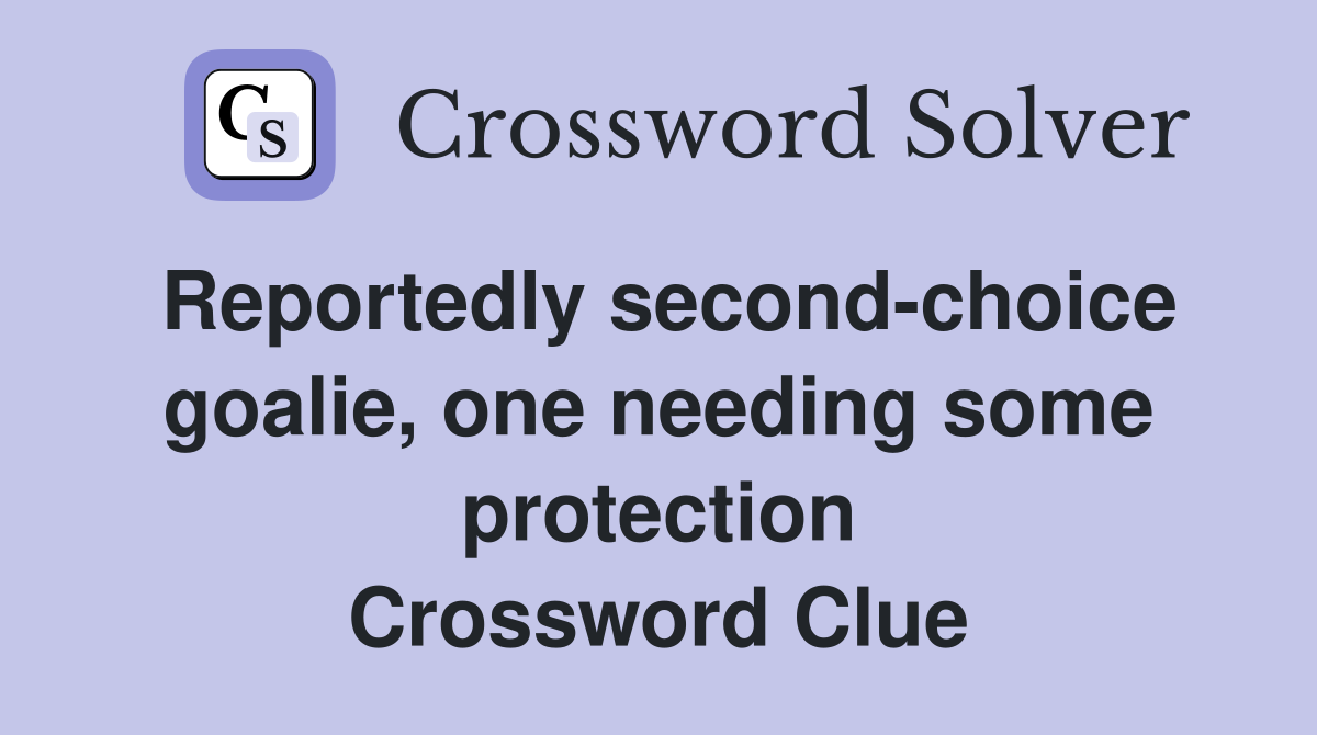 Reportedly second-choice goalie, one needing some protection Crossword Clue