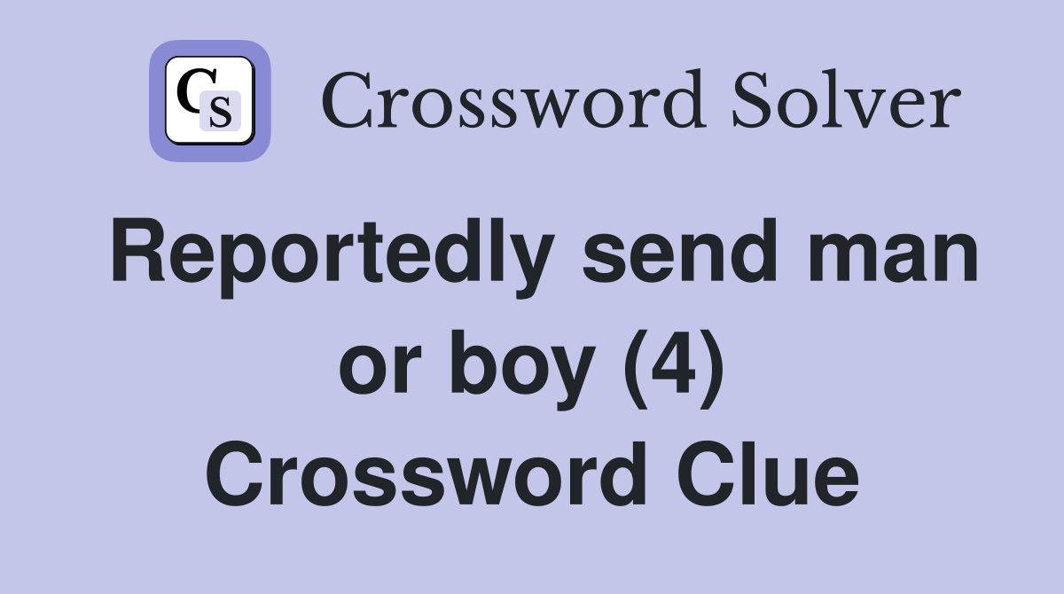 Reportedly send man or boy (4) Crossword Clue