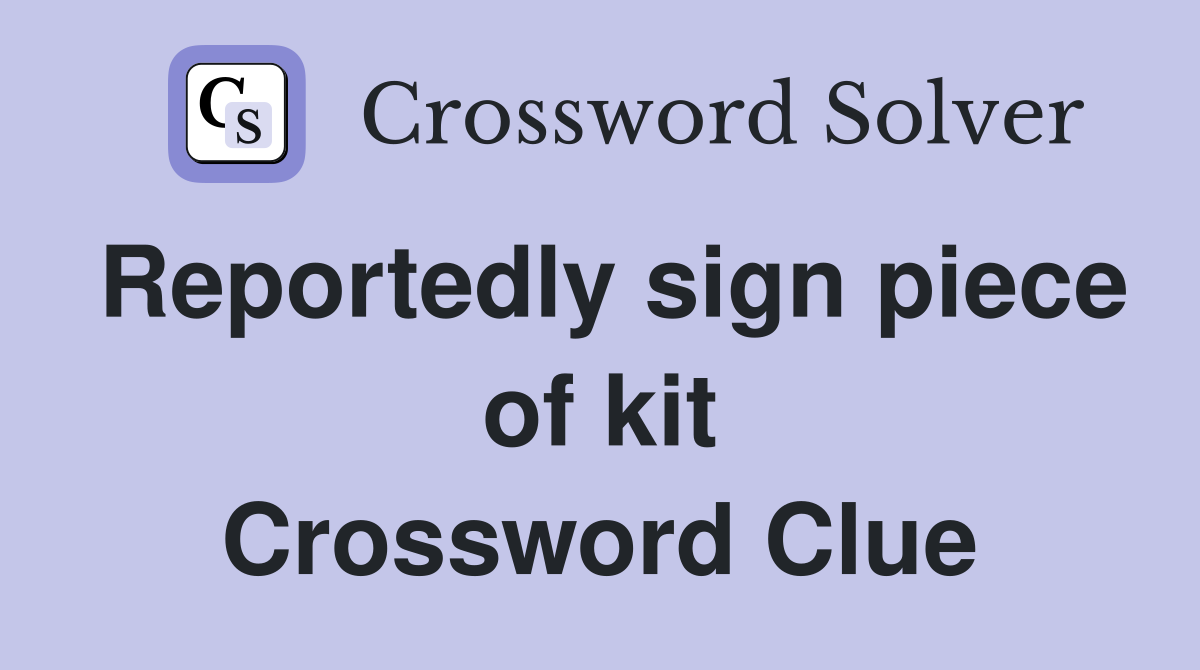 Reportedly sign piece of kit Crossword Clue