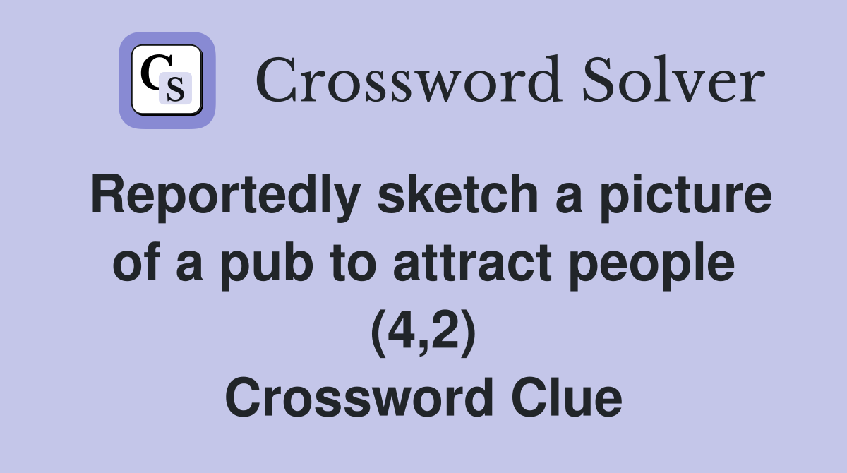 Reportedly sketch a picture of a pub to attract people (4,2) Crossword Clue