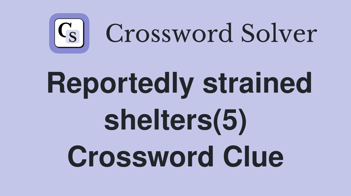 Reportedly strained shelters(5) Crossword Clue