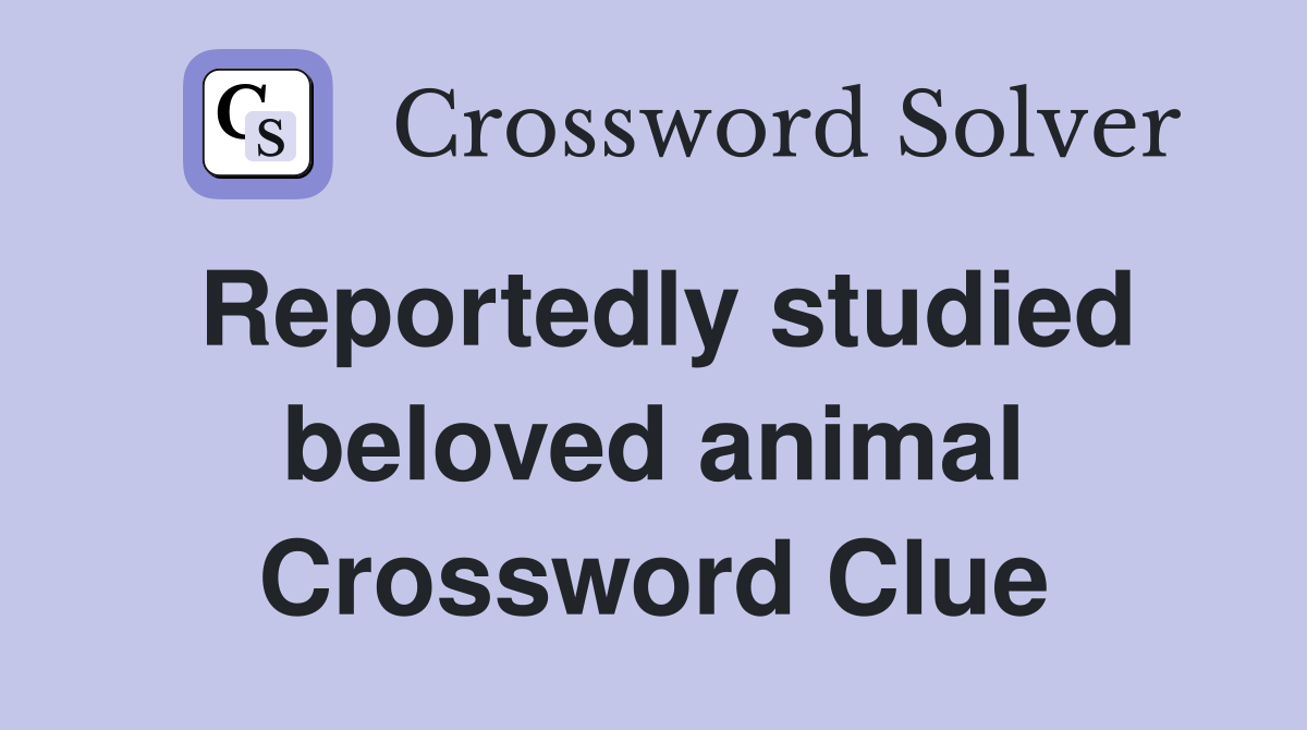 Reportedly studied beloved animal Crossword Clue