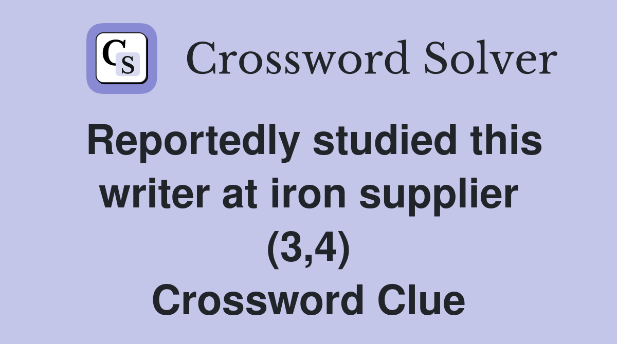 Reportedly studied this writer at iron supplier (3,4) Crossword Clue