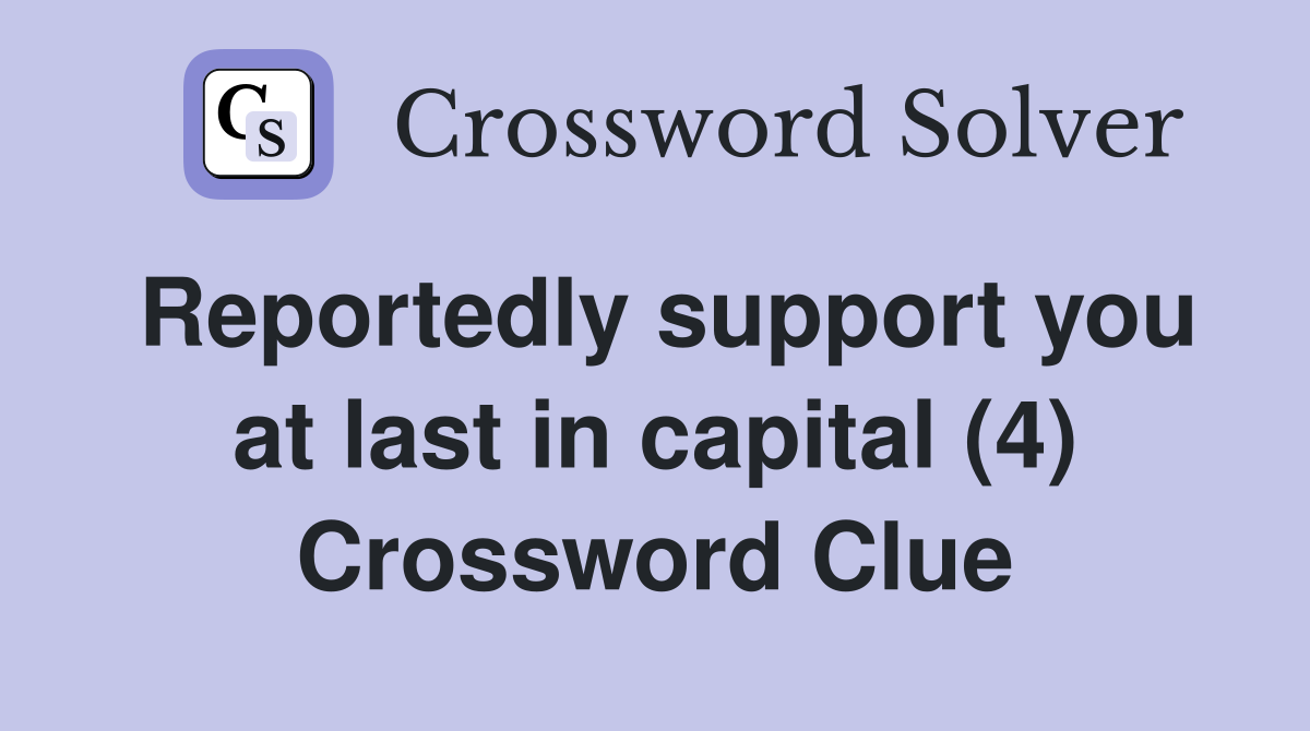 Reportedly support you at last in capital (4) Crossword Clue