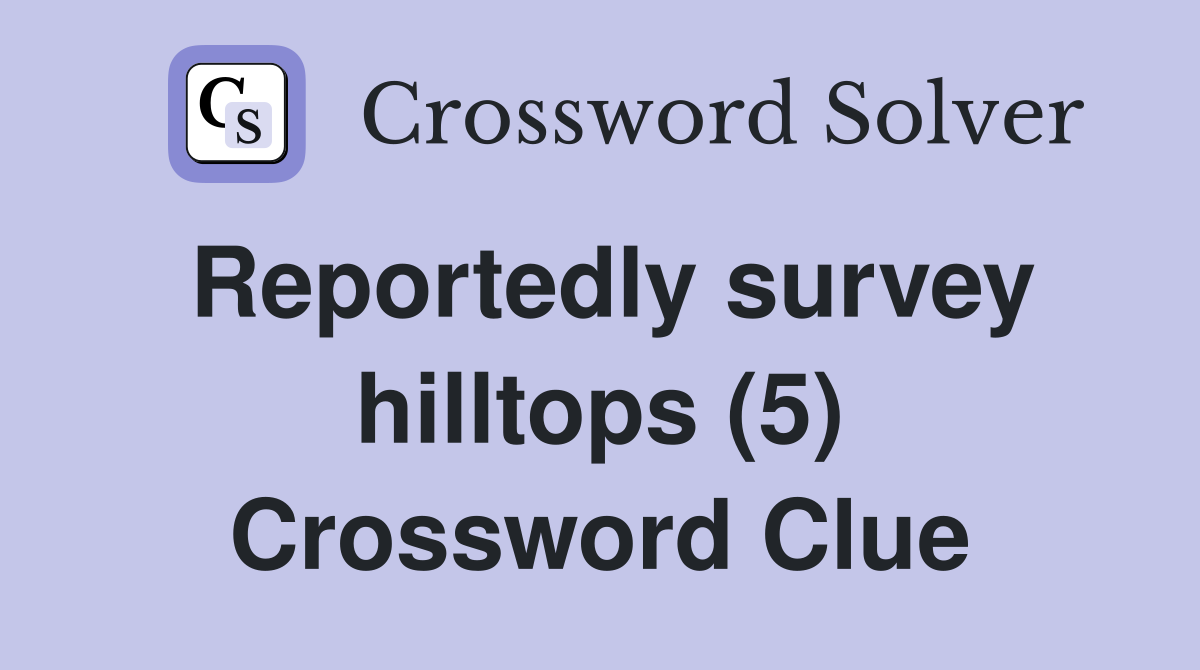 Reportedly survey hilltops (5) Crossword Clue