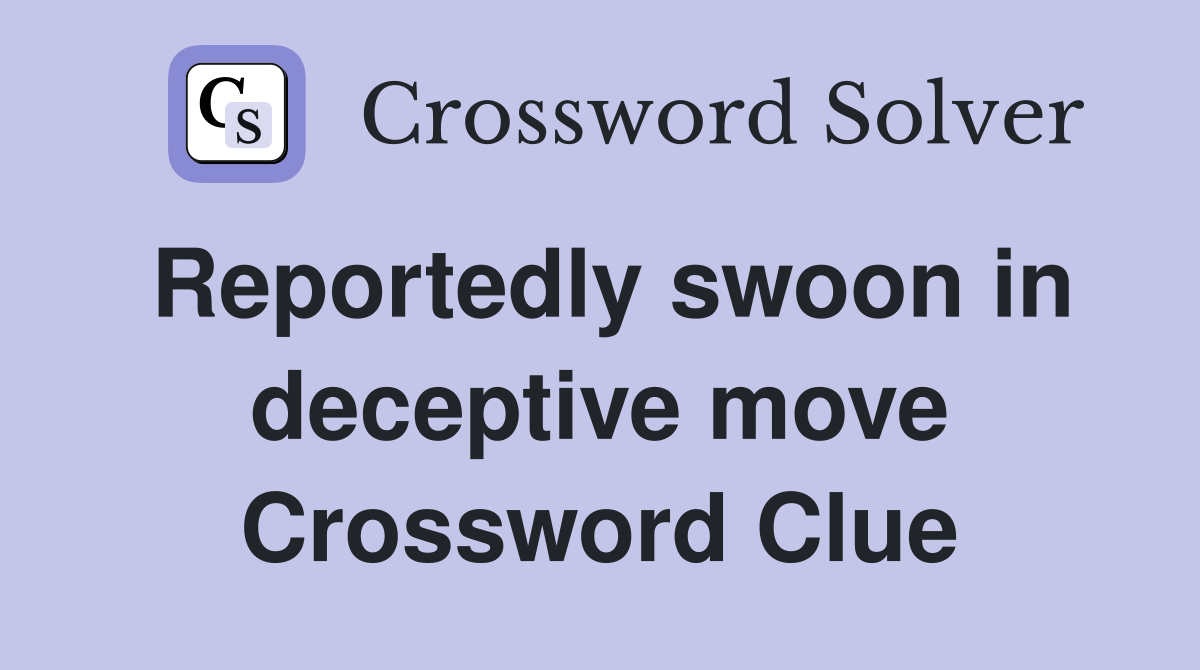 Reportedly swoon in deceptive move Crossword Clue