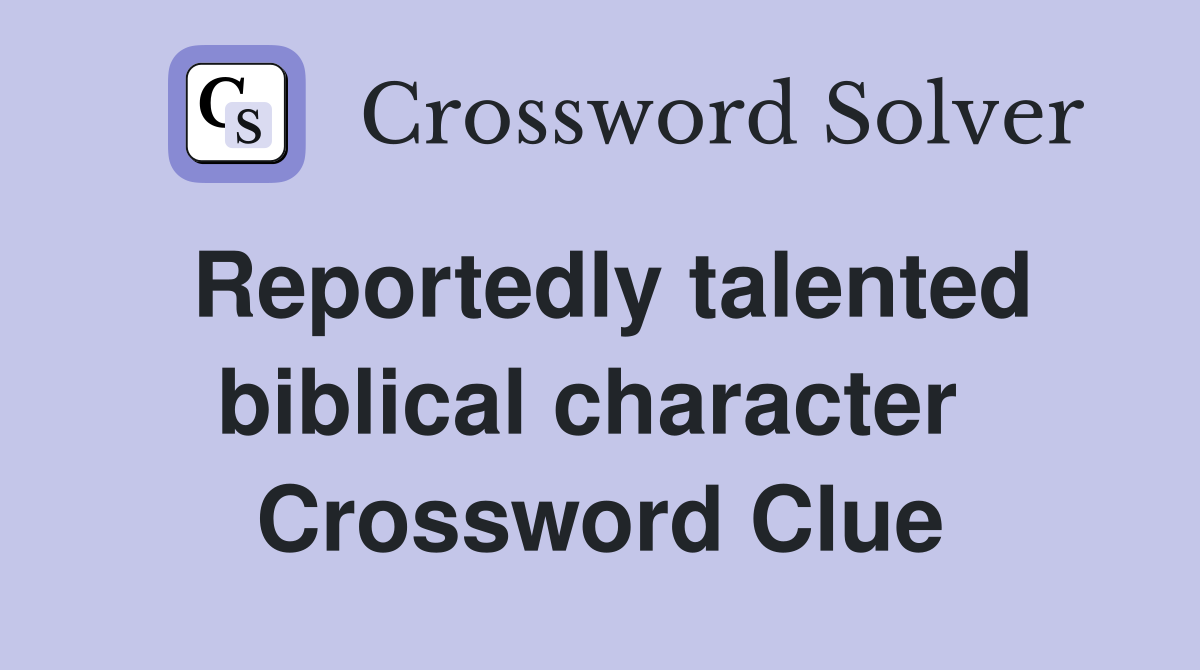 Reportedly talented biblical character  Crossword Clue