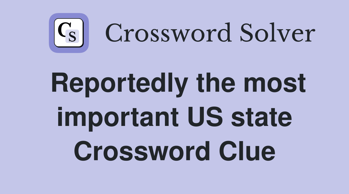 Reportedly the most important US state Crossword Clue