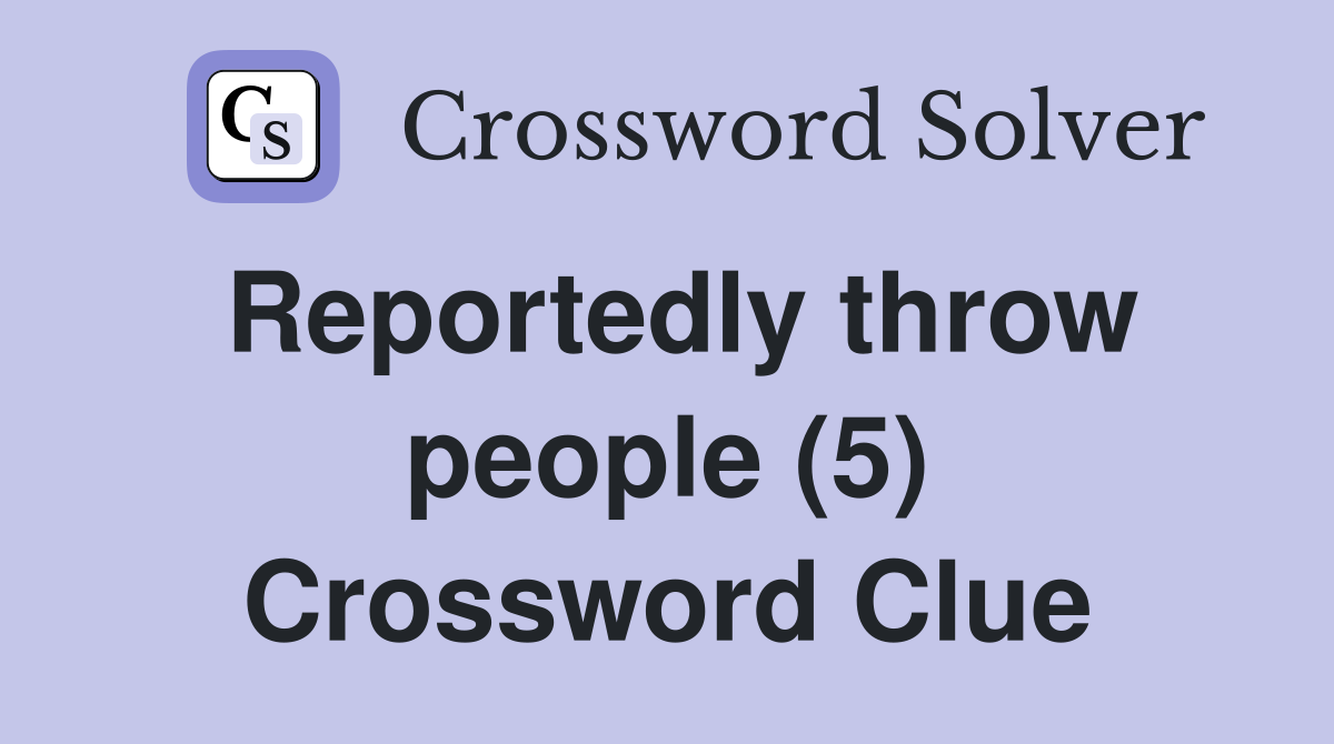 Reportedly throw people (5) Crossword Clue