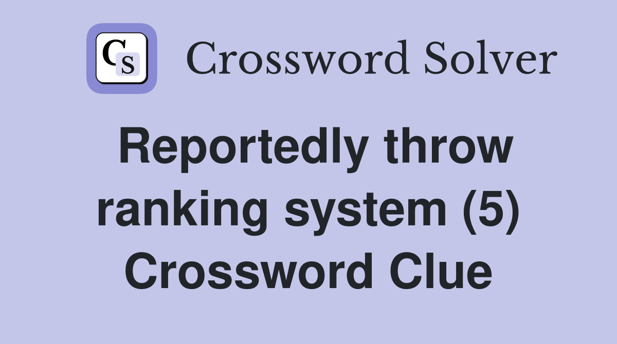 Reportedly throw ranking system (5) Crossword Clue