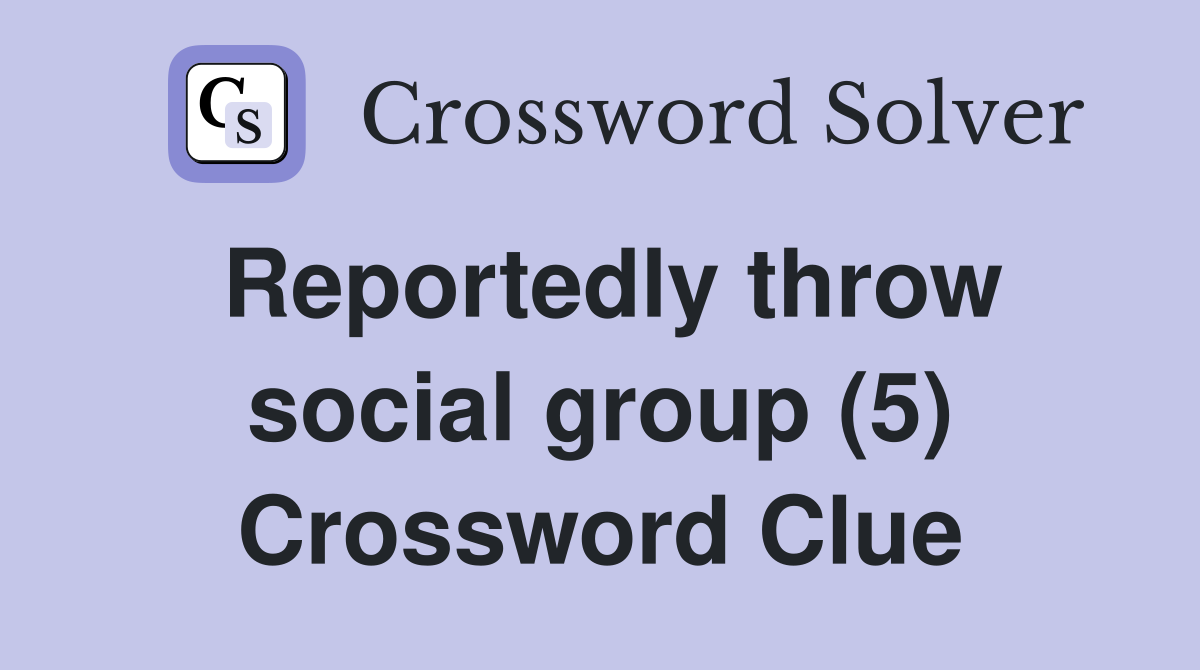 Reportedly throw social group (5) Crossword Clue