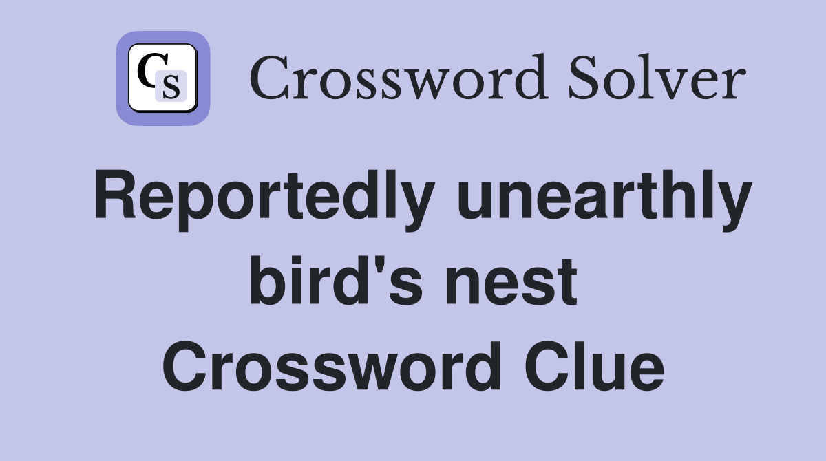 Reportedly unearthly bird's nest Crossword Clue