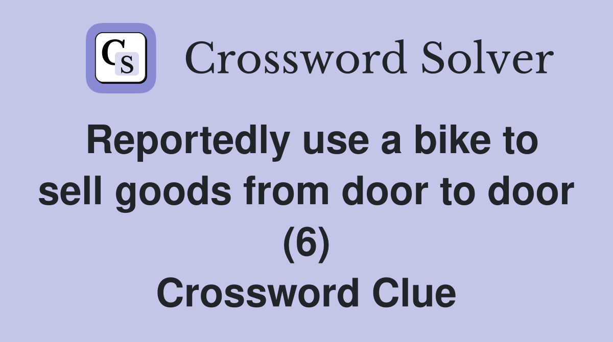 Reportedly use a bike to sell goods from door to door (6) Crossword Clue