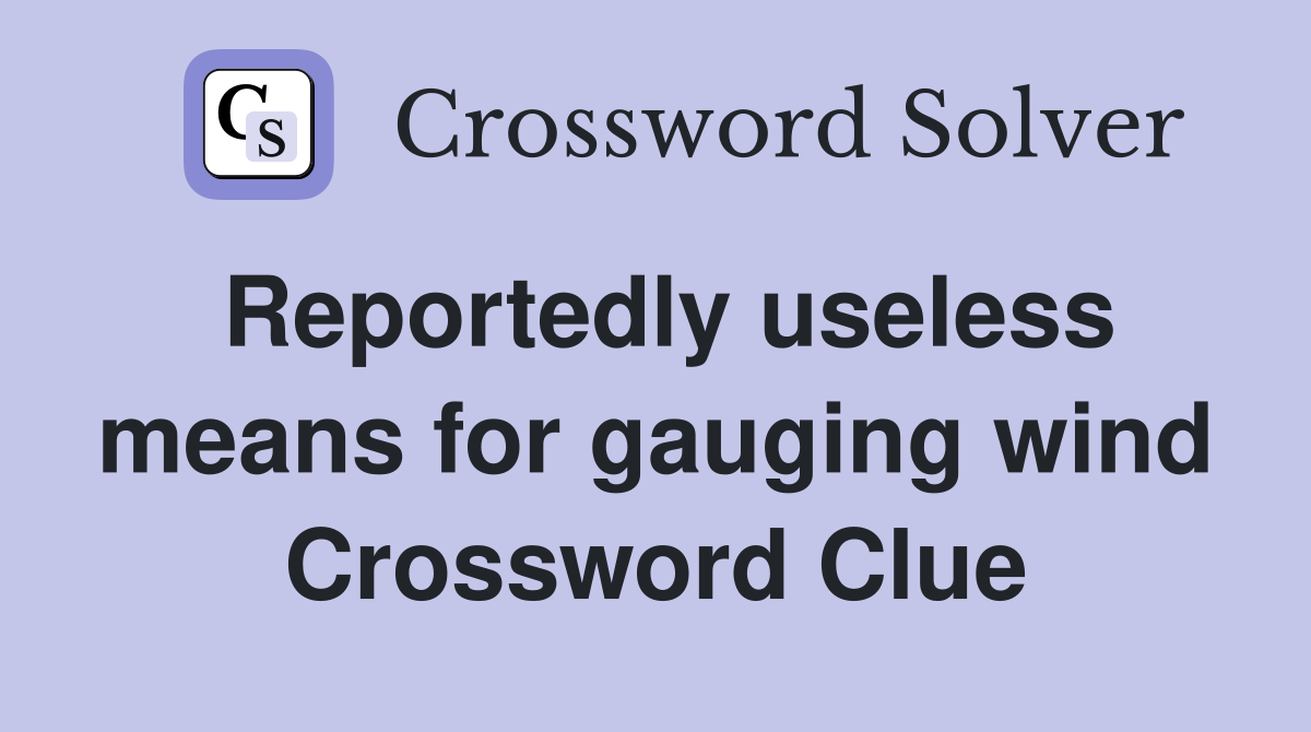 Reportedly useless means for gauging wind Crossword Clue