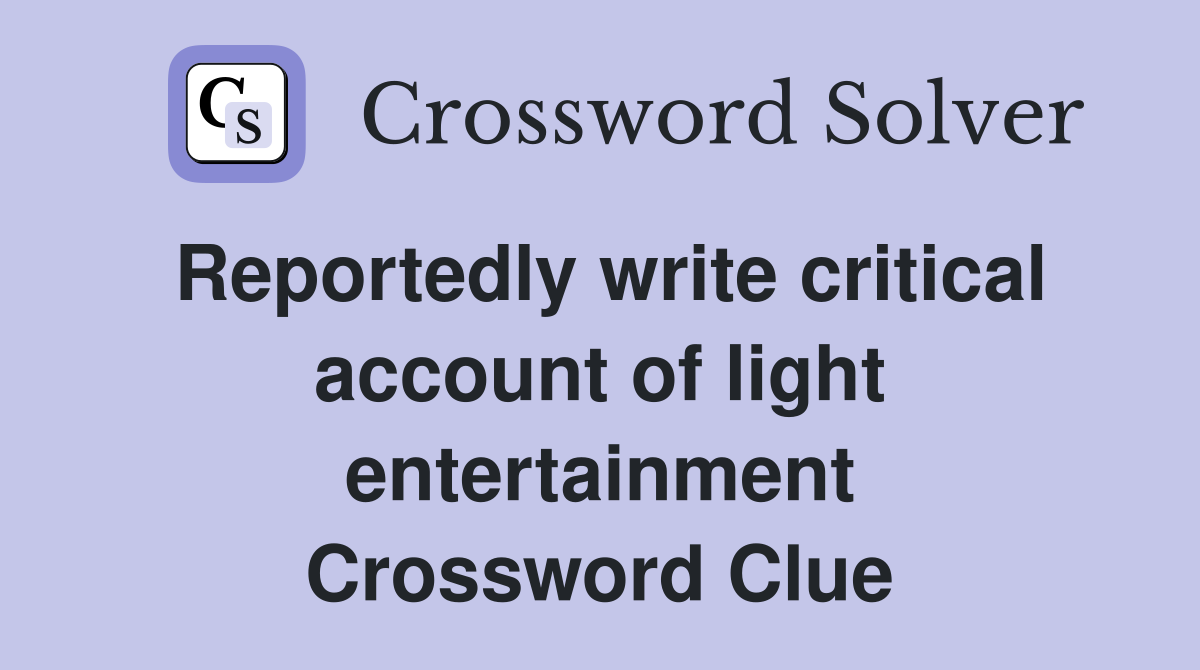 Reportedly write critical account of light entertainment Crossword Clue