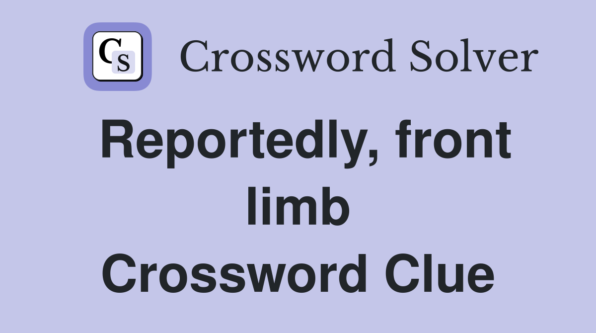 Reportedly, front limb Crossword Clue