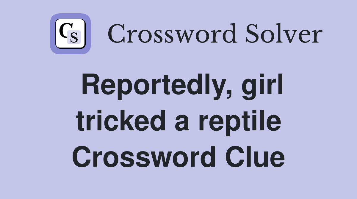 Reportedly, girl tricked a reptile Crossword Clue