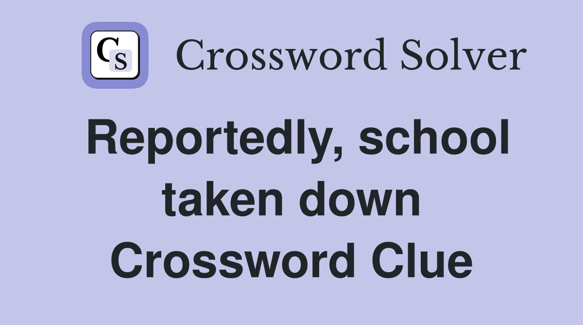 Reportedly, school taken down Crossword Clue