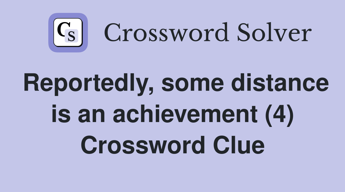 Reportedly, some distance is an achievement (4) Crossword Clue