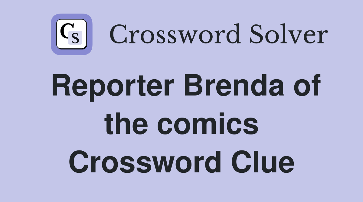 Reporter Brenda of the comics Crossword Clue