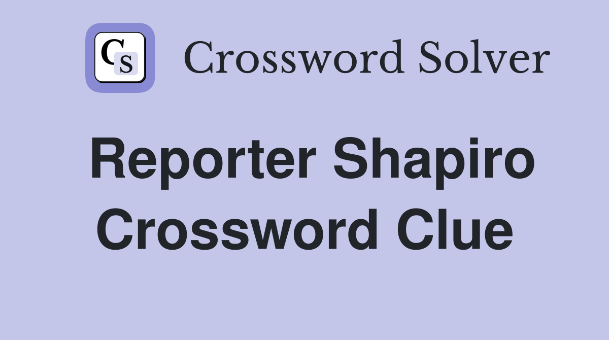 Reporter Shapiro Crossword Clue