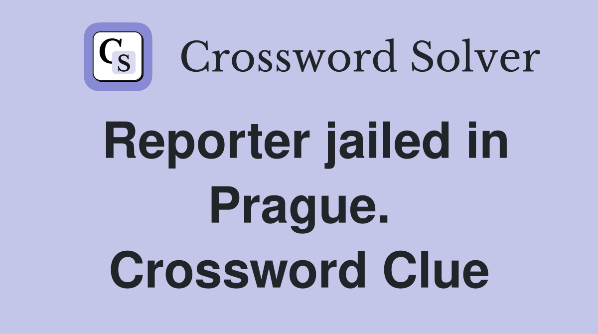 Reporter jailed in Prague. Crossword Clue