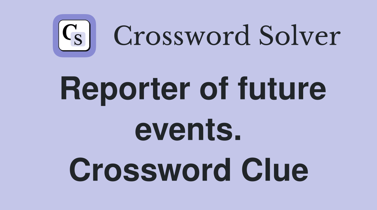 Reporter of future events. Crossword Clue