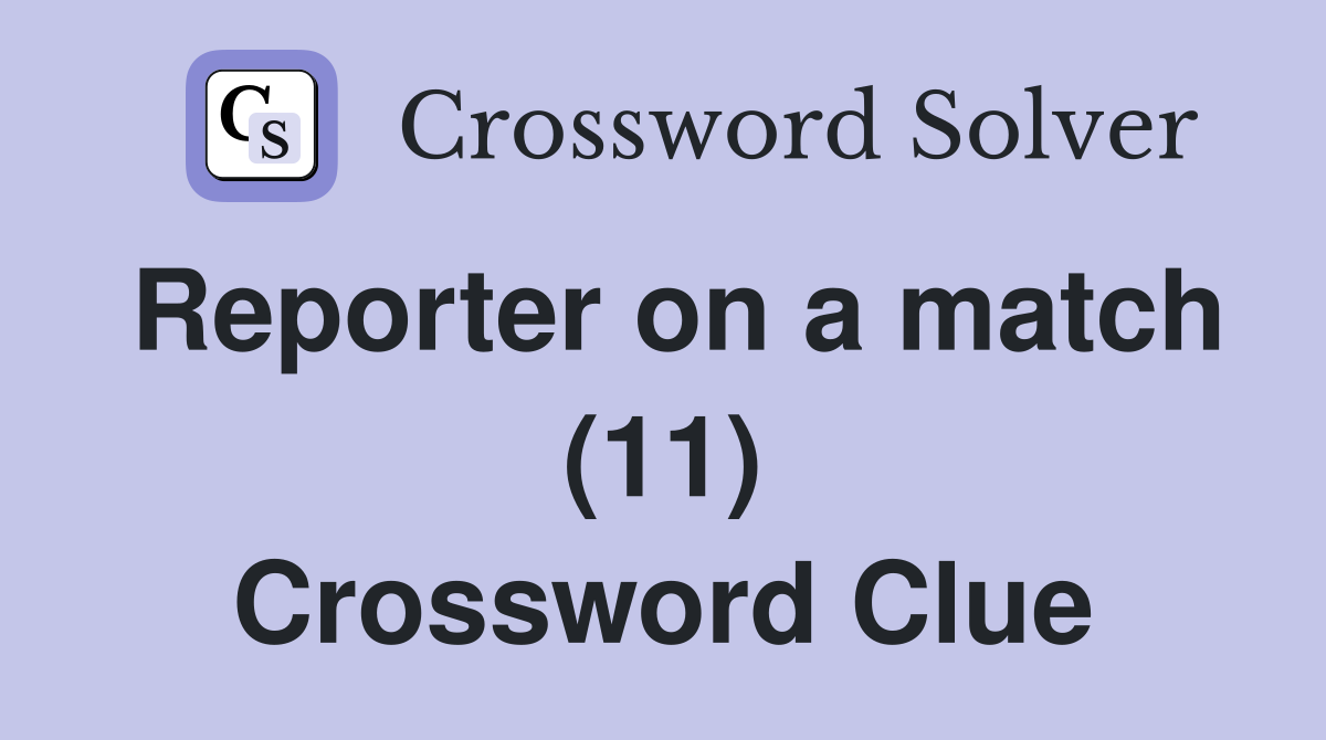 Reporter on a match (11) Crossword Clue