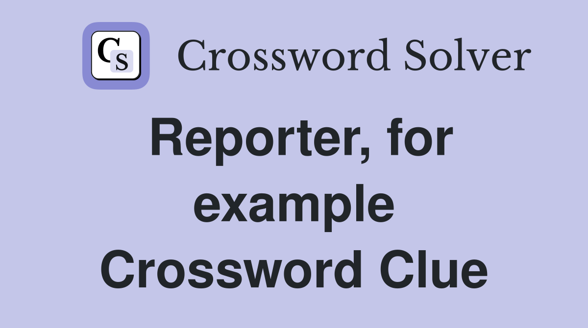 Reporter, for example Crossword Clue