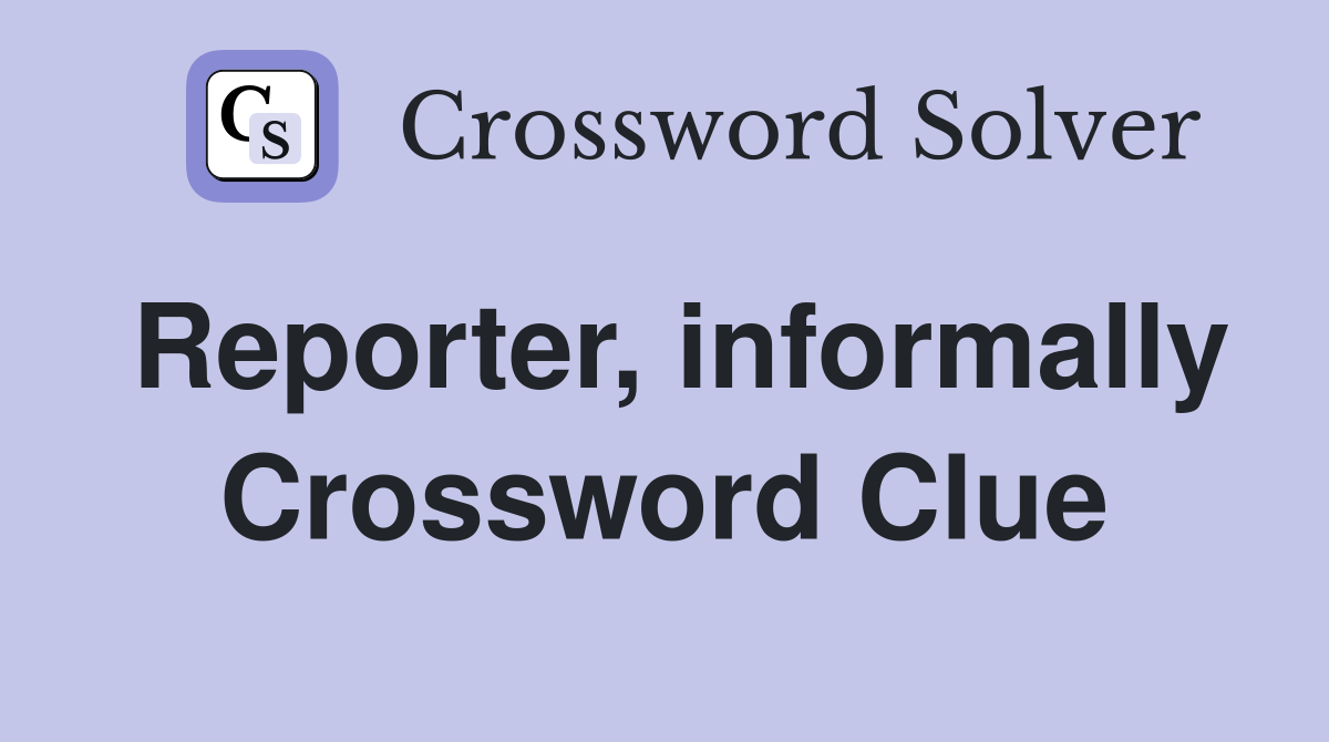 Reporter, informally Crossword Clue