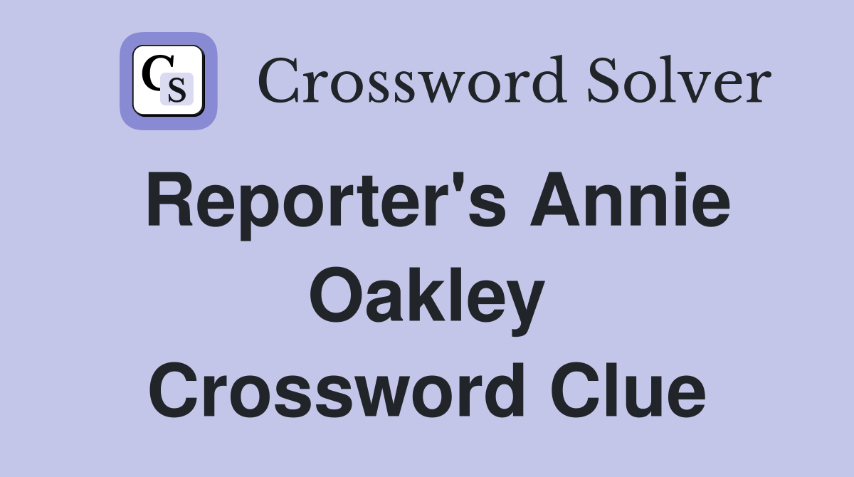 Reporter's Annie Oakley Crossword Clue