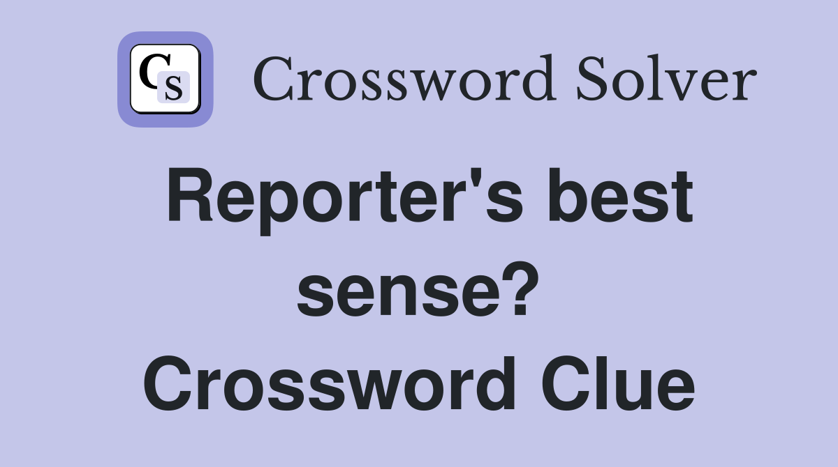 Reporter's best sense? Crossword Clue